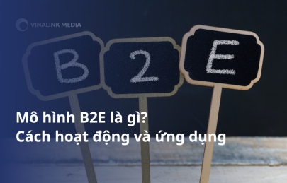 Mô hình B2E là gì? Cách hoạt động và ứng dụng thực tiễn